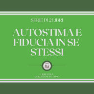 AUTOSTIMA E FIDUCIA IN SE STESSI (SERIE DI 2 LIBRI)