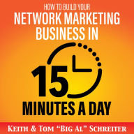 How to Build Your Network Marketing Business in 15 Minutes a Day: Fast! Efficient! Awesome!