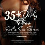 35+ Dirty Taboo Erotic Sex Stories: Bisexual, Swingers Club, Cuckold, Threesomes, BDSM, Lesbian, Paranormal, Femdom, Bad Boy Bikers, Sex Toys and Much More