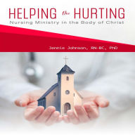 Helping the Hurting: Nursing Ministry in the Body of Christ