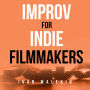 Improv for Indie Filmmakers