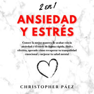 ANSIEDAD Y ESTRÉS: Conoce la mejor manera de acabar con la ansiedad y el estrés de forma rápida, fácil y efectiva, aprende cómo recuperar tu tranquilidad emocional y mejorar tu salud mental (2 audiolibros en 1)