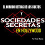 El horror detrás de los cultos y sociedades secretas en Hollywood: Sociedades secretas en Hollywood