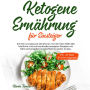 Ketogene Ernährung für Einsteiger: Schnell und gesund abnehmen mit der Keto Diät! 200 köstliche und schmackhafte ketogene Rezepte mit Nährwertangaben & Gerichten für jeden Anlass. Inkl. 28 Tage Ernährungsplan