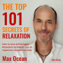 The Top 101 Secrets of Relaxation: How to relax and be happy. Relaxation techniques and an experience changed my mind.