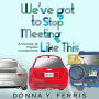 We've Got To Stop Meeting Like This: A Memoir of Missed Connections