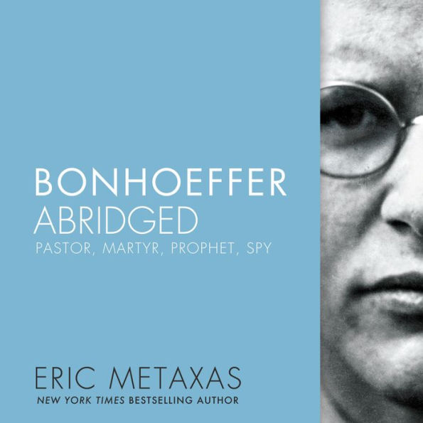 Bonhoeffer Abridged: Pastor, Martyr, Prophet, Spy