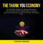 The Thank You Economy: The Ultimate Guide on Customer Retention. Discover How to Provide Excellent Customer Service and Let Your Customers Do Your Selling For You