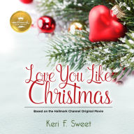 Love You Like Christmas: Based on the Hallmark Channel Original Movie