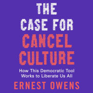 The Case for Cancel Culture: How This Democratic Tool Works to Liberate Us All