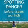 Spotting Danger Before It Spots Your KIDS: Teaching Situational Awareness To Keep Children Safe