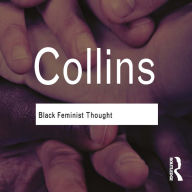 Black Feminist Thought: Knowledge, Consciousness, and the Politics of Empowerment