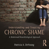 Understanding and Treating Chronic Shame: A Relational/Neurobiological Approach