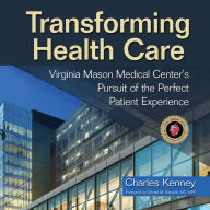 Transforming Health Care: Virginia Mason Medical Center's Pursuit of the Perfect Patient Experience