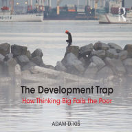 The Development Trap: How Thinking Big Fails the Poor