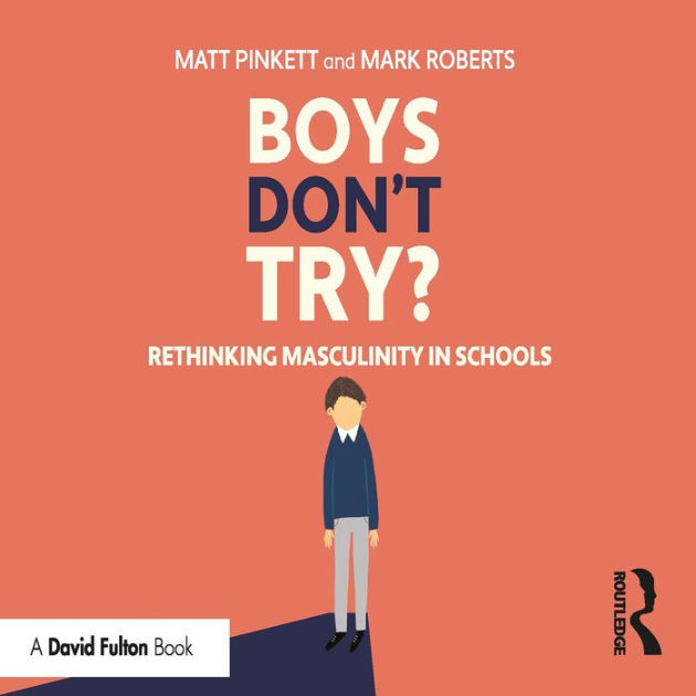 Boys Don't Try? Rethinking Masculinity in Schools by Matt Pinkett, Mark ...