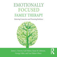 Emotionally Focused Family Therapy: Restoring Connection and Promoting Resilience