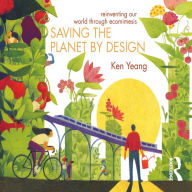 Saving The Planet By Design: Reinventing Our World Through Ecomimesis