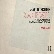 An Architecture Manifesto: Critical Reason and Theories of a Failed Practice