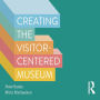 Creating the Visitor-Centered Museum