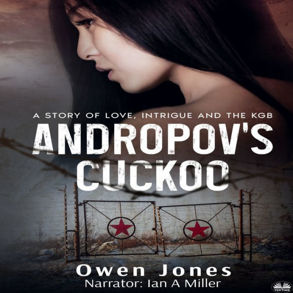 Andropov`s Cuckoo: A Story Of Love, Intrigue And The KGB!