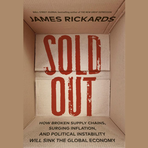 Sold Out: How Broken Supply Chains, Surging Inflation, and Political Instability Will Sink the Global Economy