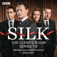 Silk - The Clerks' Room: Series 1 and 2: A BBC Radio 4 drama based on the BBC TV series