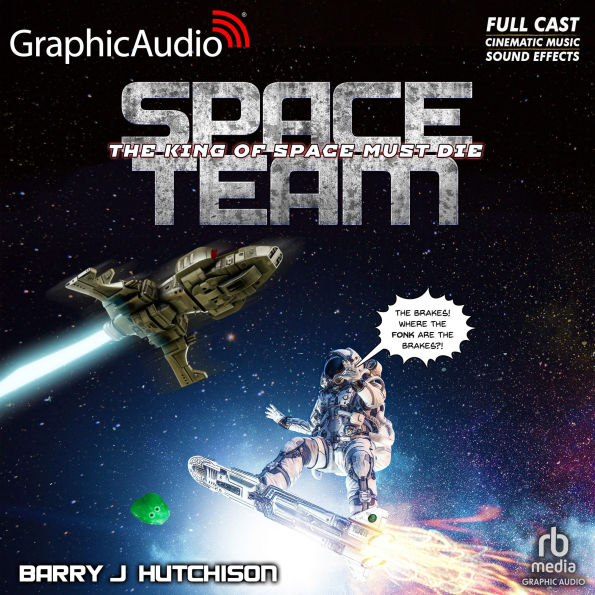 Space Team 9: The King of Space Must Die [Dramatized Adaptation]: Space Team Universe