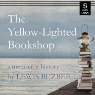 The Yellow-Lighted Bookshop: A Memoir, a History