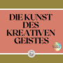 DIE KUNST DES KREATIVEN GEISTES