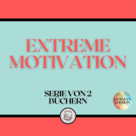 EXTREME MOTIVATION (SERIE VON 2 BÜCHERN)