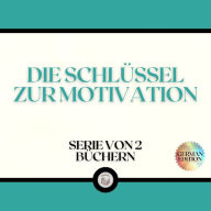 DIE SCHLÜSSEL ZUR MOTIVATION (SERIE VON 2 BÜCHERN)