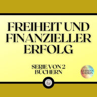 FREIHEIT UND FINANZIELLER ERFOLG (SERIE VON 2 BÜCHERN)