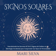 Signos Solares: Descubriendo los Secretos de los 12 Signos del Zodíaco en la Astrología Occidental para Comprender los Tipos de Personalidad