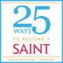 25 Ways to Become a Saint