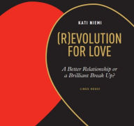 (R)evolution for Love: A Better Relationship or a Brilliant Break Up?