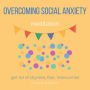 Overcoming Social Anxiety Meditation Get rid of shyness, fear, insecurities: no more inner critic, raise self-esteem, be confident, end self-sabotage, get into the world, improve people skills