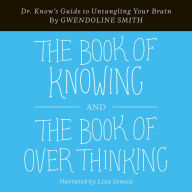 Book of Knowing and The Book of Overthinking: Dr. Know's Guide to Untangling Your Brain