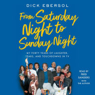 From Saturday Night to Sunday Night: My Forty Years of Laughter, Tears, and Touchdowns in TV