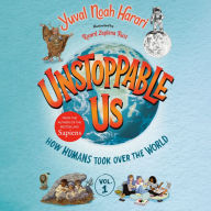 Unstoppable Us, Volume 1: How Humans Took Over the World