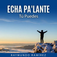 ECHA PA'LANTE: Tú Puedes