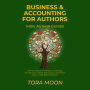 Business and Accounting for Authors: How to treat your writing as a business, manage your money, and use your accounting data to make better decisions.
