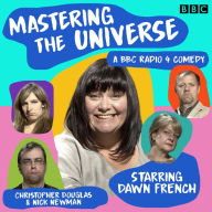 Mastering the Universe: A BBC Radio 4 comedy