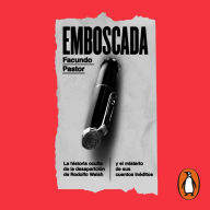 Emboscada: La historia oculta de la desaparición de Rodolfo Walsh y el misterio de sus cuentos inéditos