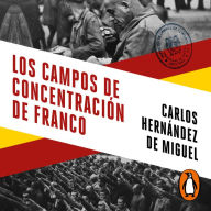 Los campos de concentración de Franco: Sometimiento, torturas y muerte tras las alambradas