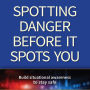 Spotting Danger Before It Spots You: Build Situational Awareness To Stay Safe