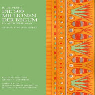 Die 500 Millionen der Begum: Ein Abenteurroman Richard Wagners große Ouvertüren (Abridged)