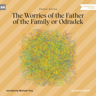 Worries of the Father of the Family or Odradek, The (Unabridged)