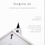 Forgive Us: Confessions of a Compromised Faith