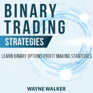 Binary Trading Strategies: Learn Binary Options Profit Making Strategies